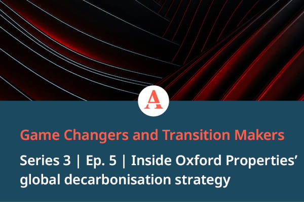 Game changers and transition makers Season 3 Ep 3  tile, Inside oxford properties global decarbonisation strategy